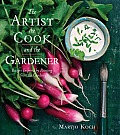 Artist the Cook & the Gardener Recipes Inspired by Painting from the Garden