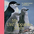 My Unflappable Mom: An Appreciation of Mothers Volume 4