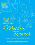 Tales from Another Mother Runner Trials Triumphs Tricks & Tips from the Road
