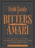 Bittermans Field Guide to Bitters & Amari 500 Bitters 40 Amari 123 Recipes for Cocktails Food & Homemade Bitters