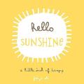 Hello Sunshine A Little Book of Happy