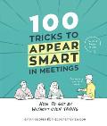 100 Tricks to Appear Smart in Meetings How to Get by Without Even Trying
