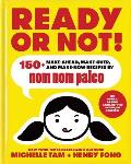 Ready or Not: 150+ Make-Ahead, Make-Over, and Make-Now Recipes by Nom Nom Paleo