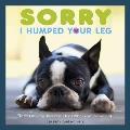 Sorry I Humped Your Leg: (And Other Letters from Dogs Who Love Too Much)