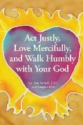 ACT Justly Love Mercifully & Walk Humbly with Your God