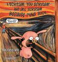 I Scream You Scream We All Scream Because Puns Suck A Pearls Before Swine Collection