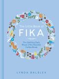 Little Book of Fika The Uplifting Daily Ritual of the Swedish Coffee Break