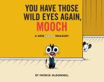 You Have Those Wild Eyes Again Mooch A New MUTTS Treasury