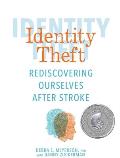 Identity Theft: Rediscovering Ourselves After Stroke