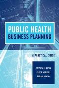 Public Health Business Planning: A Practical Guide: A Practical Guide