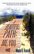 A Beautiful Path: Me, You: Unexpected Gifts and Lessons of Love from Our Special Needs Son