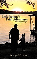 Little Johnny's Faith Adventures: Our Beginnings