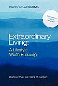 Extraordinary Living: A Lifestyle Worth Pursuing: Discover the Five Pillars of Support