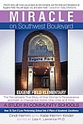 Miracle on Southwest Boulevard: Eugene Field Elementary the Remarkable True Story of One Woman's Perseverance and Faith to Change the World, One Child