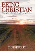 Being Christian: A Journey from the Boat to the Shore, Culminating at the Cross