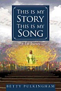 This Is My Story This Is My Song: A Life Journey
