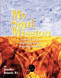My Soul Mission: A Step-By-Step Guide to Helping Students Discover Their Unique Soul Mission