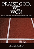 Praise God, We Won: A Vision of Victory from Jesus Christ in the Revelation
