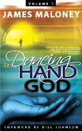 Volume 1 The Dancing Hand of God: Unveiling the Fullness of God through Apostolic Signs, Wonders, and Miracles
