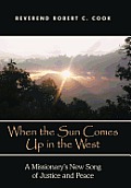 When the Sun Comes Up in the West: A Missionary's New Song of Justice and Peace