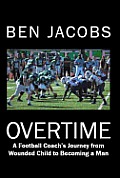 Overtime: A Football Coach's Journey from Wounded Child to Becoming a Man