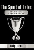 The Sport of Sales: How to Become a Superstar Sales Pro