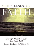 The Fullness of Faith: Growing to Maturity in Christ in a Fallen World