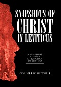 Snapshots of Christ in Leviticus: A Scriptural Study of Christology in Leviticus