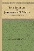 The Epistles of Johannes G. Weiss: The Biblical View