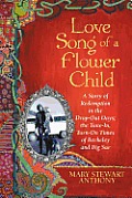 Love Song of a Flower Child: A Story of Redemption in the Drop-Out Days; The Tune-In, Turn-On Times of Berkeley and Big Sur
