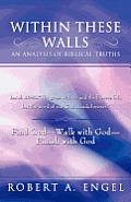 Within These Walls an Analysis of Biblical Truths: Isaiah 40:8--The Grass Withers and the Flowers Fall, But the Word of Our God Stands Forever. Find G