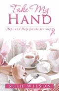 Take My Hand: Hope and Help for the Journey