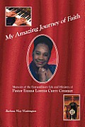 My Amazing Journey of Faith: Memoirs of the Extraordinary Life and Ministry of Pastor Emma Loretta Curry Creamer