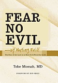 Fear No Evil-By Hating Evil!: The Fear of the Lord Is to Hate Evil (Proverbs 8:13)