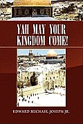 Yah May Your Kingdom Come!