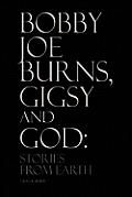 Bobby Joe Burns, Gigsy and God: Stories from Earth