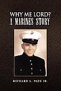 Why Me Lord? A Marines Story