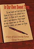 In Our Own Sweet Time: A Story of Kids from the Forties