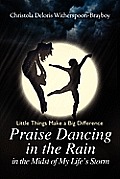 Praise Dancing in the Rain in the Midst of My Life's Storm