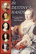 In Destiny's Hands: Five Tragic Rulers, Children of Maria Theresa