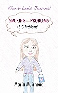 Smoking = Problems (Big Problems!): Flora-Lee's Journal
