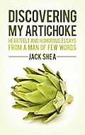 Discovering My Artichoke: Heartfelt and Humorous Essays from a Man of Few Words