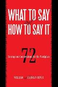 What to Say and How to Say It: 72 Courageous Conversations for the Workplace
