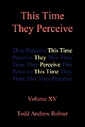 This Time They Perceive: Volume XV