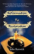 Reformation to Restoration: The Restoration Ideal in Europe from the 16th to the 19th Century and the Rise of New Testament Churches in Britain an