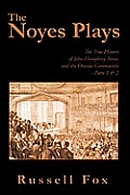 The Noyes Plays: The True History of John Humphrey Noyes and the Oneida Community - Parts 1 & 2