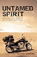 Untamed Spirit: Around the World on a Motorcycle