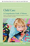 Child Care: A Comprehensive Guide. 4 Volumes: Volume 1--Rationale for Child Care Services Programs Vs Politics