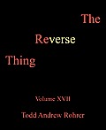 The Reverse Thing: Volume XVII