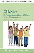 Child Care: A Comprehensive Guide. 4 Volumes Volume 4--Special Needs and Services: Foreword by Jeanette Watson